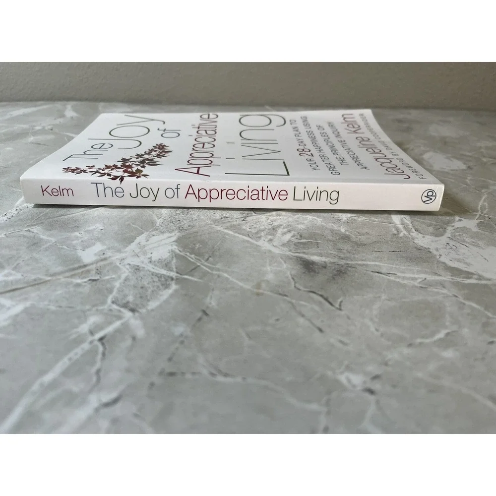 The Joy of Appreciative Living : Your 28-Day Plan to Greater Happiness Using the
